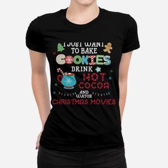 I Just Want To Bake Cookies Drink Hot Cocoa Watch Christmas Sweatshirt Women T-shirt | Crazezy