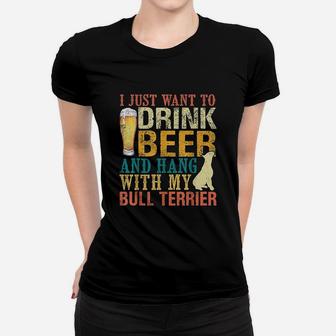I Just Want To Beer And Hang With My Bull Women T-shirt | Crazezy