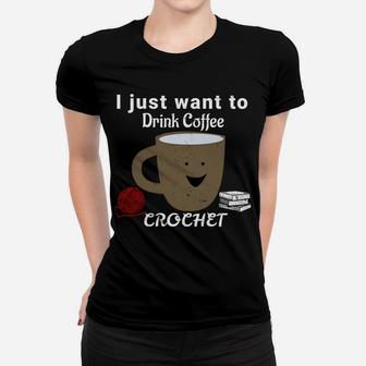 I Just Want To Drink Coffee, Crochet, And Read Books Sweatshirt Women T-shirt | Crazezy DE