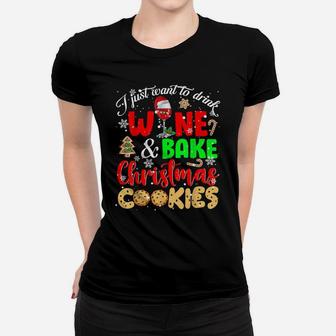 I Just Want To Drink Wine And Bake Christmas Cookies Lover Women T-shirt | Crazezy