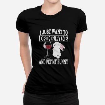I Just Want To Drink Wine And Pet My Bunny Rabbit Women T-shirt | Crazezy