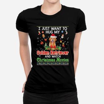 I Just Want To Hug My Golden Retriever Dog And Watch Xmas Women T-shirt - Monsterry UK