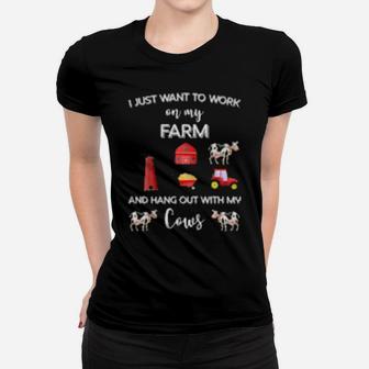 I Just Want To Work On My Farm And Hang Out With My Cows Women T-shirt - Monsterry UK