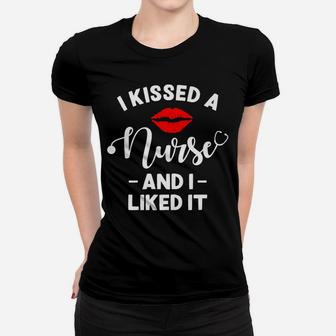 I Kissed A Nurse And I Liked It - Funny Husband & Boyfriend Women T-shirt | Crazezy AU