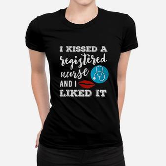 I Kissed A Registered Nurse And I Liked It Women T-shirt | Crazezy CA