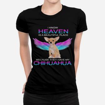 I Know Heaven Is A Beautiful Place Because They Have My Chihuahua Women T-shirt - Monsterry