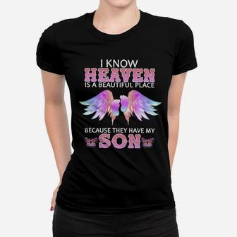 I Know Heaven Is A Beautiful Place Because They Have My Son Women T-shirt - Monsterry