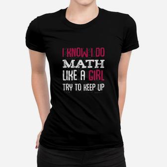 I Know I Do Math Like A Girl Try To Keep Up Women T-shirt | Crazezy DE