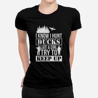 I Know I Hunt Ducks Like A Girl Try To Keep Up Duck Women T-shirt | Crazezy DE