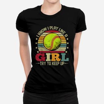 I Know I Play Like A Girl Try To Keep Up Softball Vintage Women T-shirt - Monsterry AU