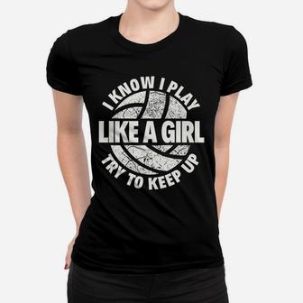 I Know I Play Like A Girl Try To Keep Up Volleyball Women T-shirt | Crazezy UK