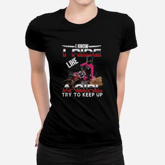 I Know I Ride A Girl Try To Keep Up Women T-shirt - Monsterry DE