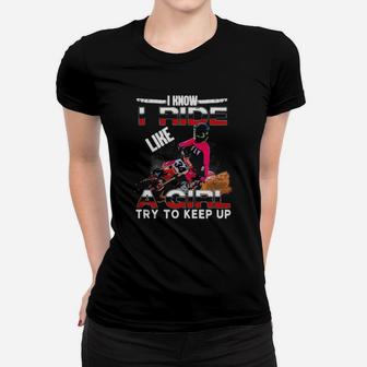 I Know I Ride Like A Girl Try To Keep Up Women T-shirt - Monsterry