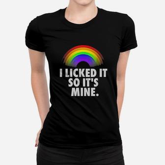 I Licked It So Its My Women T-shirt | Crazezy DE