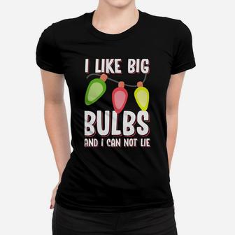 I Like Big Bulbs And I Can Not Lie Funny Christmas Women T-shirt | Crazezy CA