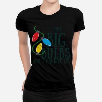 I Like Big Bulbs And I Cannot Lie Funny Christmas Sweatshirt Women T-shirt | Crazezy AU