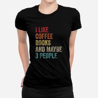 I Like Coffee Books And Maybe 3 People Book Reading Lover Gift Women T-shirt | Crazezy DE