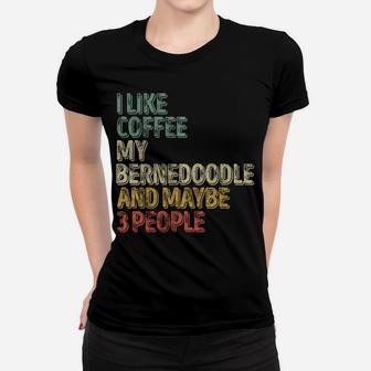 I Like Coffee My Bernedoodle And Maybe 3 People Sweatshirt Women T-shirt | Crazezy UK