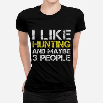 I Like Hunting And Maybe 3 People Funny Gift Hunter Women T-shirt | Crazezy AU