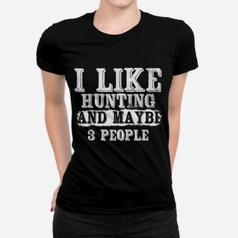 I Like Hunting And Maybe 3 People | Funny Deer Hunters Gift Women T-shirt | Crazezy DE