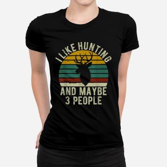 I Like Hunting And Maybe 3 People Vintage Funny Mens Hunting Women T-shirt | Crazezy