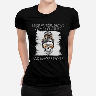 I Like Murder Shows Comfy Clothes And Maybe 3 People Leopard Sweatshirt Women T-shirt | Crazezy AU