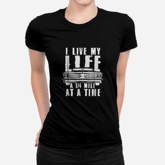 I Live My Life A Quarter Mile At A Time Drag Racing Women T-shirt | Crazezy CA