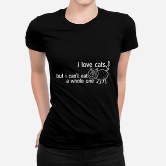 I Love Cats But I Cant Eat A Whole One Women T-shirt | Crazezy UK