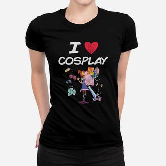I Love Cosplay A Great Passion Or Hobby Idea Hoodie Women T-shirt - Monsterry UK