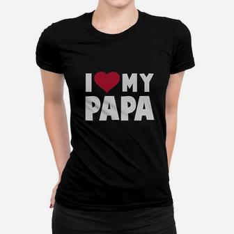 I Love Heart My Papa Women T-shirt | Crazezy CA