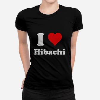 I Love Hibachi Women T-shirt | Crazezy UK