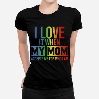 I Love It When My Mom Accepts Me Lgbt Pride Women T-shirt - Monsterry UK