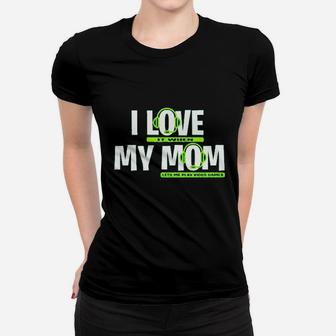 I Love It When My Mom Lets Me Play Video Games Women T-shirt | Crazezy