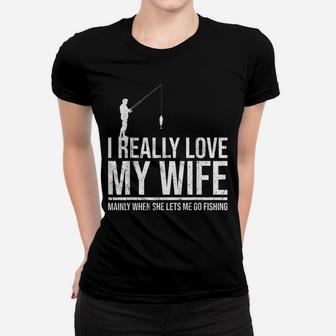 I Love It When My Wife Lets Me Go Fishing Wife Women T-shirt | Crazezy