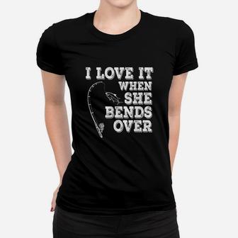I Love It When She Bends Over Fishing Fishermen Gift Women T-shirt | Crazezy DE