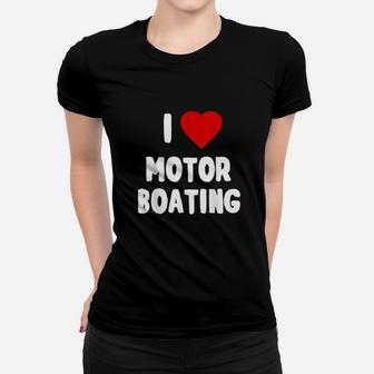 I Love Motor Boating Women T-shirt | Crazezy