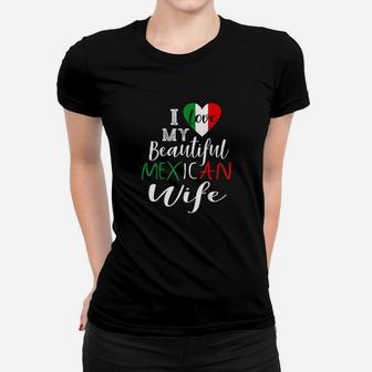 I Love My Beautiful Mexican Wife Gift Idea Mexican Pride Women T-shirt | Crazezy