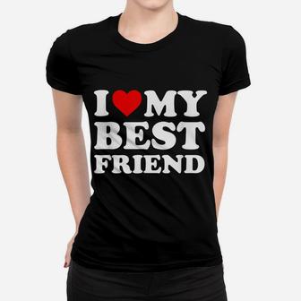 I Love My Best Friend - Heart My Bff Women T-shirt | Crazezy