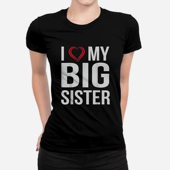 I Love My Big Sister Women T-shirt | Crazezy DE