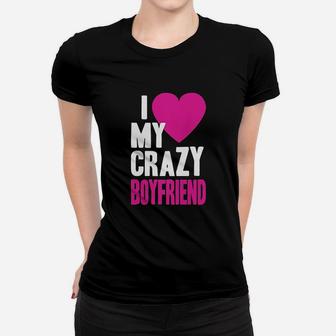 I Love My Crazy Boyfriend Women T-shirt | Crazezy UK
