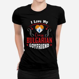 I Love My Crazy Bulgarian Boyfriend Happy Valentines Day Women T-shirt - Seseable