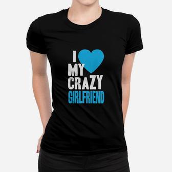 I Love My Crazy Girlfriend Women T-shirt | Crazezy CA