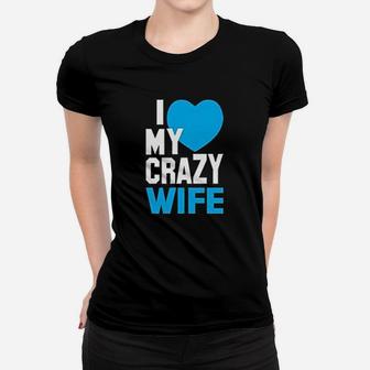 I Love My Crazy Husband And Wife Women T-shirt | Crazezy UK