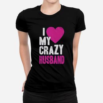 I Love My Crazy Husband Women T-shirt | Crazezy UK