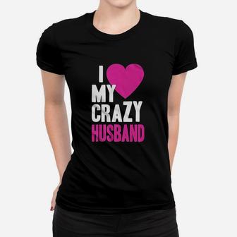 I Love My Crazy Husband Women T-shirt - Thegiftio UK