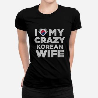 I Love My Crazy Korean Wife South Korea Native Women T-shirt | Crazezy
