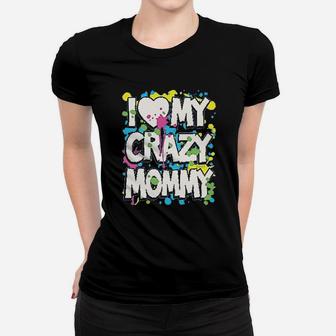 I Love My Crazy Mommy Women T-shirt | Crazezy