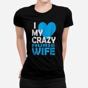 I Love My Crazy Nurse Wife Couple Gift Nurse Husband T-Shirt Women T-shirt | Crazezy DE