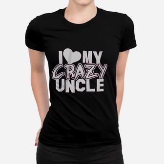 I Love My Crazy Uncle Women T-shirt | Crazezy UK
