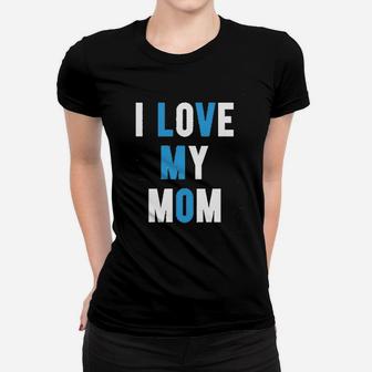 I Love My Mom Women T-shirt | Crazezy UK